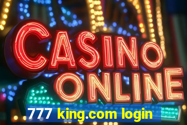 777 king.com login